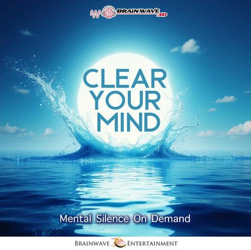 Clear Your Mind - Mental Silence On Demand